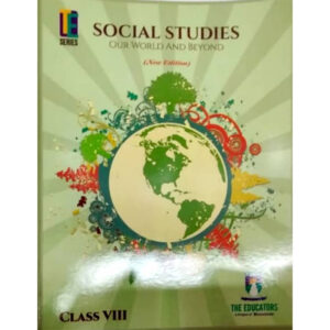 Social Studies Our World and Beyond 8 TE - Class VIII - The Educator - Course Books