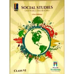 Social Studies Our World and Beyond 6 TE - Class VI - The Educator - Course Books