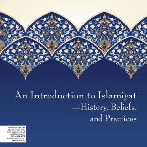 An Introduction to Islamiyat—History, Beliefs, and Practices